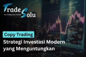 Copy Trading Strategi Investasi Modern yang Menguntungkan di TradeSolu tradesolu.com